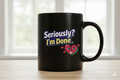 Negativitea "Seriously? I'm Done." Signature Black Mug