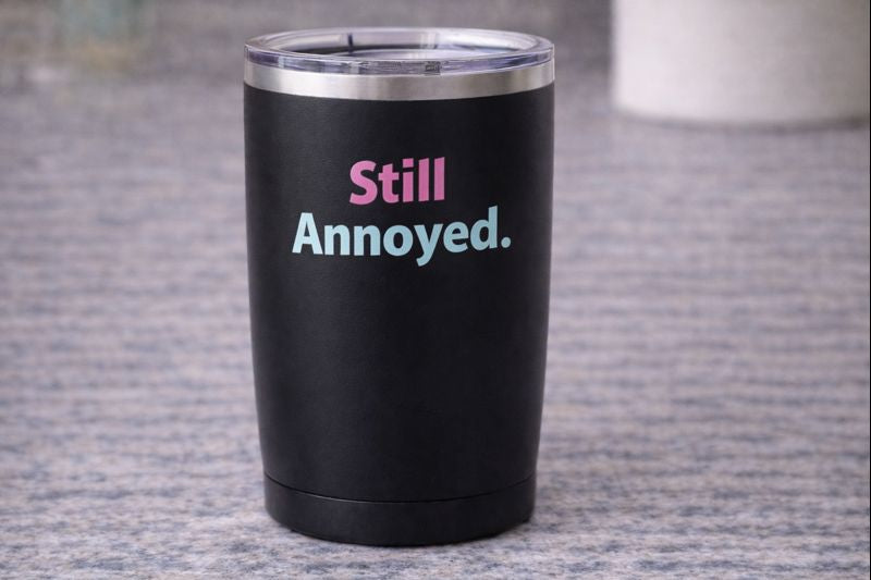 Negativitea "Still Annoyed." Insulated Travel Tumbler